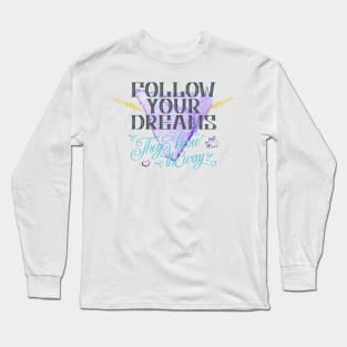 Follow your dreams they know the way Long Sleeve T-Shirt